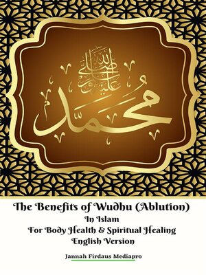 cover image of The Benefits of Wudhu (Ablution) In Islam For Body Health & Spiritual Healing English Version